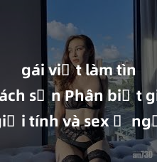 gái việt làm tình ở khách sạn Phân biệt giữa giới tính và sex ở người lớn: Tìm hiểu sự khác biệt và yếu tố quyết định