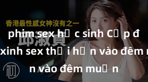 phim sex học sinh Cặp đôi gái xinh sex thổi hồn vào đêm muộn