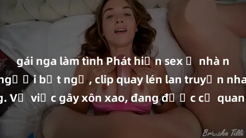 gái nga làm tình Phát hiện sex ở nhà nghỉ khiến nhiều người bất ngờ, clip quay lén lan truyền nhanh chóng. Vụ việc gây xôn xao, đang được cơ quan chức năng điều tra xác minh.