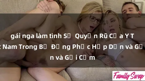 gái nga làm tình Sự Quyến Rũ Của Y Tá Việt Nam Trong Bộ Đồng Phục Hấp Dẫn và Gợi Cảm