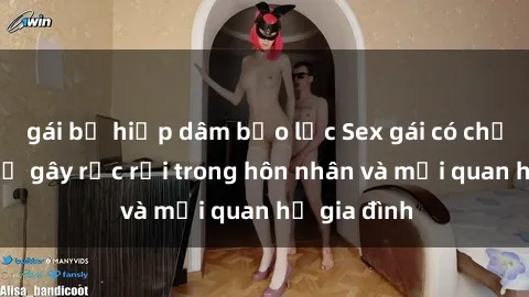 gái bị hiếp dâm bạo lực Sex gái có chồng: Nguy cơ gây rắc rối trong hôn nhân và mối quan hệ gia đình