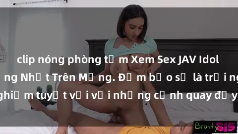 clip nóng phòng tắm Xem Sex JAV Idol Miễn Phí và Sôi Động Nhất Trên Mạng. Đảm bảo sẽ là trải nghiệm tuyệt vời với những cảnh quay đầy gợi cảm và hấp dẫn.