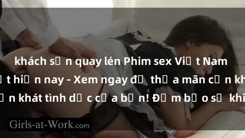 khách sạn quay lén Phim sex Việt Nam không che hot nhất hiện nay - Xem ngay để thỏa mãn cơn khát tình dục của bạn! Đảm bảo sẽ khiến bạn hài lòng.