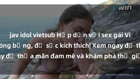 jav idol vietsub Hấp dẫn với sex gái Việt không che siêu nóng bỏng, đủ sức kích thích| Xem ngay để thỏa mãn đam mê và khám phá thế giới tình dục mới!