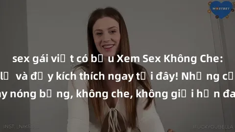 sex gái việt có bầu Xem Sex Không Che: Trải nghiệm mới lạ và đầy kích thích ngay tại đây! Những cảnh quay nóng bỏng, không che, không giới hạn đang chờ đón bạn. Đừng bỏ lỡ!