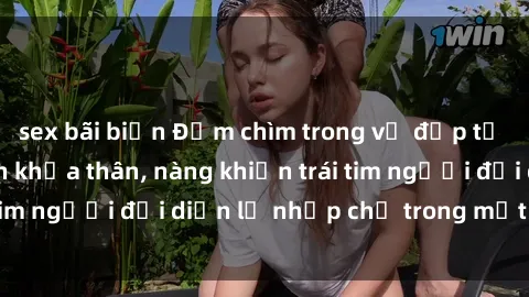 sex bãi biển Đắm chìm trong vẻ đẹp tự nhiên của gái xinh khỏa thân, nàng khiến trái tim người đối diện lỡ nhịp chỉ trong một cái nhìn.