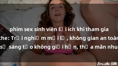 phim sex sinh viên lợi ích khi tham gia sex online không che: Trải nghiệm mới lạ, không gian an toàn, sự sáng tạo không giới hạn, thỏa mãn nhu cầu tình dục của bạn.