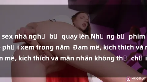 sex nhà nghỉ bị quay lén Những bộ phim sex jav đỉnh cao phải xem trong năm  Đam mê, kích thích và mãn nhãn không thể chối từ!