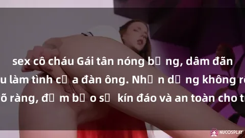 sex cô cháu Gái tân nóng bỏng, dâm đãng thỏa mãn nhu cầu làm tình của đàn ông. Nhận dạng không rõ ràng, đảm bảo sự kín đáo và an toàn cho trải nghiệm tuyệt vời.