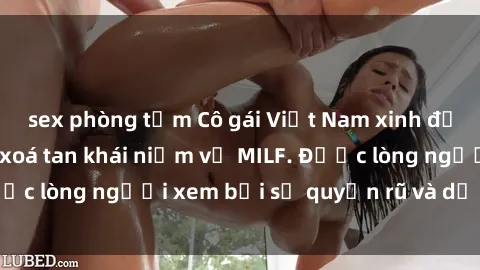 sex phòng tắm Cô gái Việt Nam xinh đẹp và gợi cảm làm xoá tan khái niệm về MILF. Được lòng người xem bởi sự quyến rũ và dễ thương.