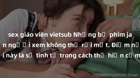 sex giáo viên vietsub Những bộ phim jav SM không che khiến người xem không thể rời mắt. Điểm nổi bật của thể loại này là sự tinh tế trong cách thể hiện cảm xúc và sự hấp dẫn của những cảnh quay.