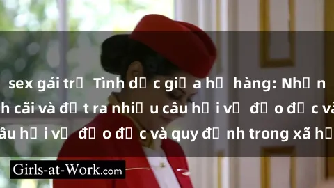 sex gái trẻ Tình dục giữa họ hàng: Những sự kiện gây tranh cãi và đặt ra nhiều câu hỏi về đạo đức và quy định trong xã hội.