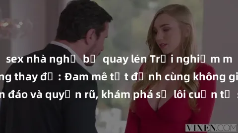 sex nhà nghỉ bị quay lén Trải nghiệm mới lạ với sex phòng thay đồ: Đam mê tột đỉnh cùng không gian kín đáo và quyến rũ, khám phá sự lôi cuốn từ sự hấp dẫn của nơi này.