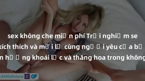 sex không che miễn phí Trải nghiệm sex phòng tắm đầy kích thích và mới lạ cùng người yêu của bạn! Tận hưởng khoái lạc và thăng hoa trong không gian tắm ấm áp và gợi cảm.