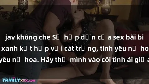 jav không che Sự hấp dẫn của sex bãi biển: Khi sóng biển xanh kết hợp với cát trắng, tình yêu nở hoa. Hãy thả mình vào cõi tình ái giữa sóng biển!