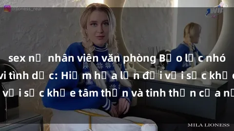 sex nữ nhân viên văn phòng Bạo lực nhóm trong các hành vi tình dục: Hiểm họa lớn đối với sức khỏe tâm thần và tinh thần của nạn nhân.
