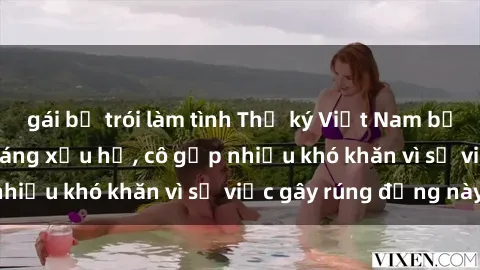 gái bị trói làm tình Thư ký Việt Nam bị phát tán clip sex đáng xấu hổ, cô gặp nhiều khó khăn vì sự việc gây rúng động này.