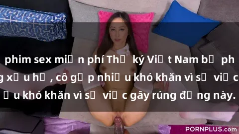 phim sex miễn phí Thư ký Việt Nam bị phát tán clip sex đáng xấu hổ, cô gặp nhiều khó khăn vì sự việc gây rúng động này.