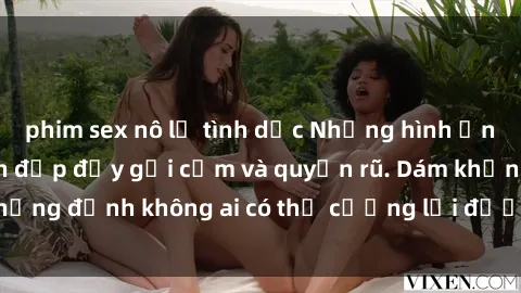 phim sex nô lệ tình dục Những hình ảnh sex gái Việt xinh đẹp đầy gợi cảm và quyến rũ. Dám khẳng định không ai có thể cưỡng lại được vẻ đẹp của họ.