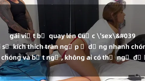 gái việt bị quay lén Cuộc 'sex' trong thang máy: Khi sự kích thích tràn ngập ở dạng nhanh chóng và bất ngờ, không ai có thể ngờ được điều gì sẽ xảy ra!