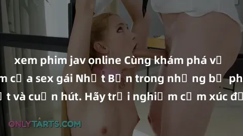 xem phim jav online Cùng khám phá vẻ đẹp và sức gợi cảm của sex gái Nhật Bản trong những bộ phim đầy nghệ thuật và cuốn hút. Hãy trải nghiệm cảm xúc đầy mới mẻ và sống động từ những cảnh quay tinh tế 