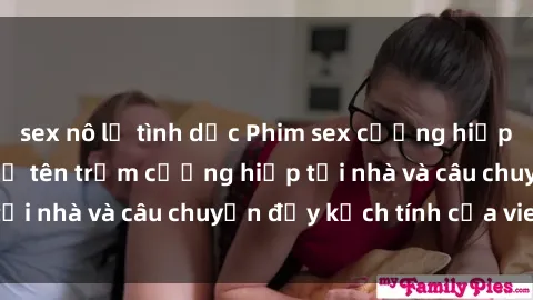 sex nô lệ tình dục Phim sex cưỡng hiếp vietsub: Nữ sinh bị tên trộm cưỡng hiếp tại nhà và câu chuyện đầy kịch tính của vietsub
