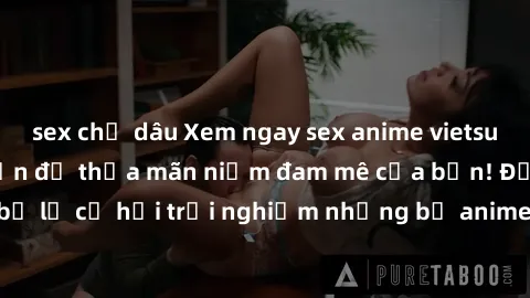 sex chị dâu Xem ngay sex anime vietsub cực hot và hấp dẫn để thỏa mãn niềm đam mê của bạn! Đừng bỏ lỡ cơ hội trải nghiệm những bộ anime đỉnh cao chỉ có tại đây!