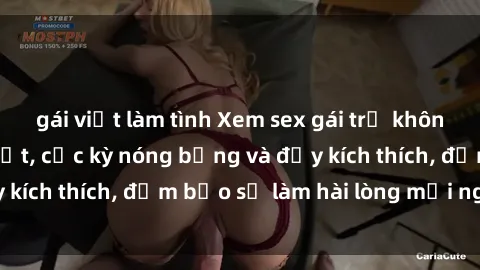 gái việt làm tình Xem sex gái trẻ không che hấp dẫn nhất, cực kỳ nóng bỏng và đầy kích thích, đảm bảo sẽ làm hài lòng mọi người!