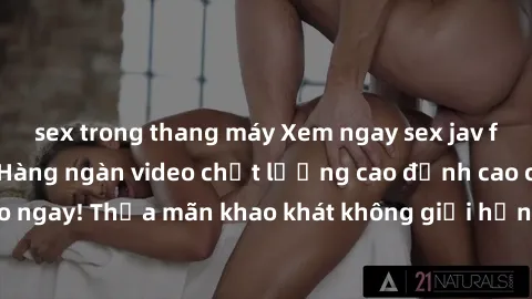 sex trong thang máy Xem ngay sex jav full HD miễn phí - Hàng ngàn video chất lượng cao đỉnh cao chỉ cần click vào ngay! Thỏa mãn khao khát không giới hạn, đón chờ những trải nghiệm mới lạ!