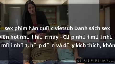 sex phim hàn quốc vietsub Danh sách sex gái Việt Nam sinh viên hot nhất hiện nay - Cập nhật mới nhất, hấp dẫn và đầy kích thích, không thể bỏ qua!