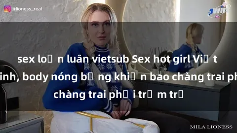 sex loạn luân vietsub Sex hot girl Việt Nam: Mặt xinh, body nóng bỏng khiến bao chàng trai phải trầm trồ