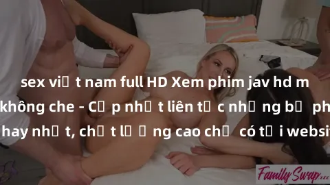sex việt nam full HD Xem phim jav hd miễn phí đỉnh cao không che - Cập nhật liên tục những bộ phim sex hay nhất, chất lượng cao chỉ có tại website chuyên nghiệp hàng đầu.