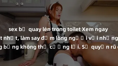 sex bị quay lén trong toilet Xem ngay bộ phim sex milf hot nhất, làm say đắm lòng người với những cảnh nóng bỏng không thể cưỡng lại. Sự quyến rũ của MILF sẽ khiến bạn mãnh liệt!
