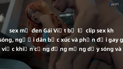 sex mỹ đen Gái Việt bị lộ clip sex khiến dư luận dậy sóng, người dân bức xúc và phản đối gay gắt. Sự việc khiến cộng đồng mạng dậy sóng và yêu cầu xử lý nghiêm ngặt.