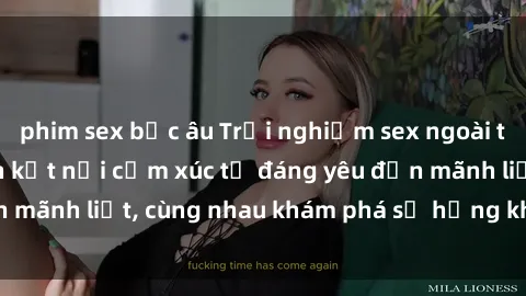 phim sex bắc âu Trải nghiệm sex ngoài trời: Khi thiên nhiên kết nối cảm xúc từ đáng yêu đến mãnh liệt, cùng nhau khám phá sự hứng khởi và thú vị.