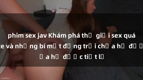 phim sex jav Khám phá thế giới sex quán karaoke và những bí mật động trời chưa hề được tiết lộ