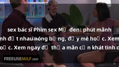 sex bác sĩ Phim sex Mỹ đen: phút mãnh liệt với những cảnh địt nhau nóng bỏng, đầy mê hoặc. Xem ngay để thỏa mãn cơn khát tình dục của bạn!