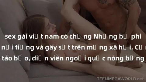 sex gái việt nam có chồng Những bộ phim sex ngoại quốc nổi tiếng và gây sốt trên mạng xã hội. Cảnh quay táo bạo, diễn viên ngoại quốc nóng bỏng trong các tác phẩm đỉnh cao.