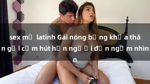 sex mỹ latinh Gái nóng bỏng khỏa thân gợi cảm hút hồn người đến ngắm nhìn