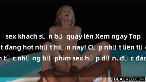 sex khách sạn bị quay lén Xem ngay Top phim sex mới nhất đang hot nhất hiện nay! Cập nhật liên tục những bộ phim sex hấp dẫn, độc đáo và đầy kích thích.