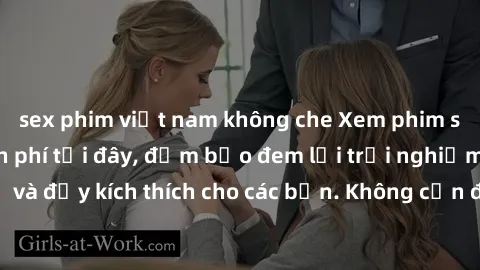 sex phim việt nam không che Xem phim sex không che miễn phí tại đây, đảm bảo đem lại trải nghiệm thú vị và đầy kích thích cho các bạn. Không cần đăng ký, hoàn toàn miễn phí.