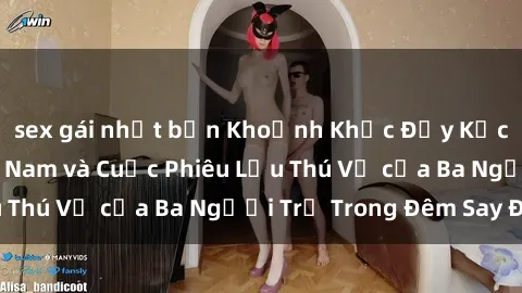sex gái nhật bản Khoảnh Khắc Đầy Kịch Tính: Sex  Việt Nam và Cuộc Phiêu Lưu Thú Vị của Ba Người Trẻ Trong Đêm Say Đắm