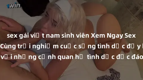 sex gái việt nam sinh viên Xem Ngay Sex  Vietsub Full HD - Cùng trải nghiệm cuộc sống tình dục đầy kích thích với những cảnh quan hệ tình dục độc đáo và mãnh liệt trong bộ phim này!