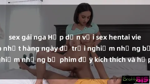 sex gái nga Hấp dẫn với sex hentai vietsub mới nhất, cập nhật hàng ngày để trải nghiệm những bộ phim đầy kích thích và hấp dẫn.